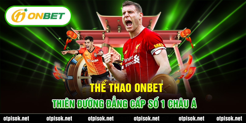 Thể Thao Onbet - Thiên Đường Đẳng Cấp Số 1 Châu Á